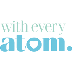 With every atom